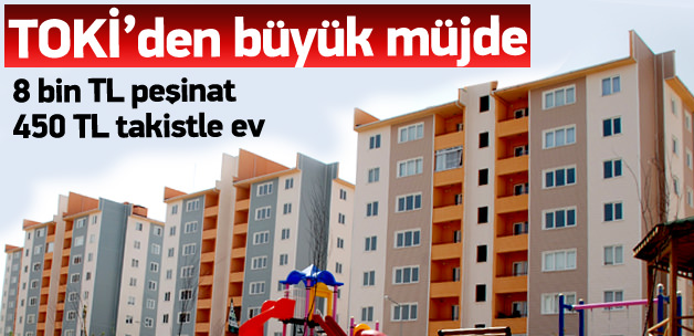 TOKİ’den 8 bin peşinatla konut müjdesi