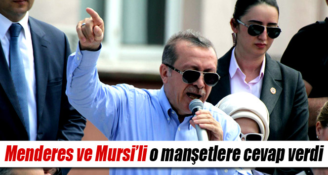 Erdoğan, Menderes ve Mursi’li o manşetlere cevap verdi