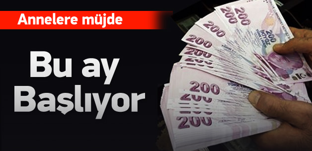 Annelere ilk maaş bu ay veriliyor