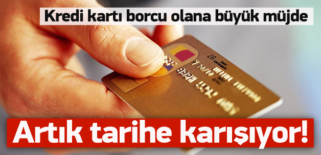 Kredi kartı borcu olana büyük müjde