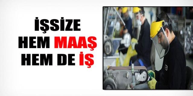 İşsize Hem Maaş Hem İş
