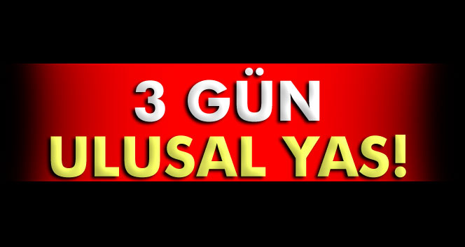 3 gün ulusal yas!