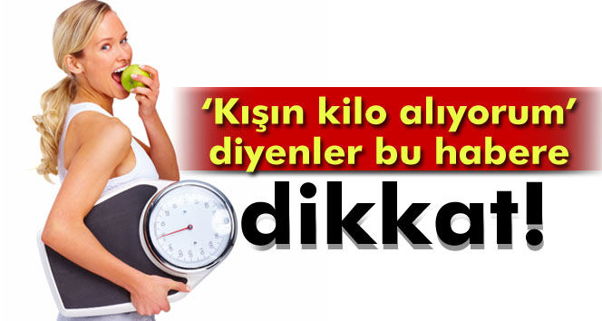 Kış geliyor, kilolara dikkat!
