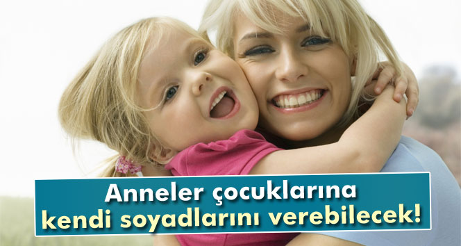 Çocuğun yararı söz konusuysa annenin soyadı alınabilir