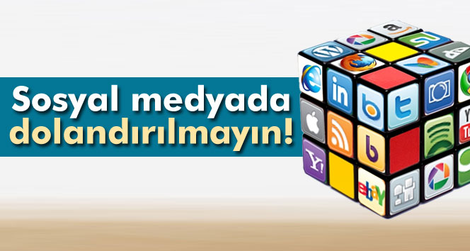 Sosyal medyada dolandırıcılık kurbanı olmayın!