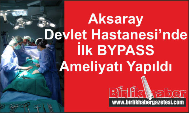 Aksaray Devlet Hastanesi’nde İlk BYPASS Ameliyatı Yapıldı