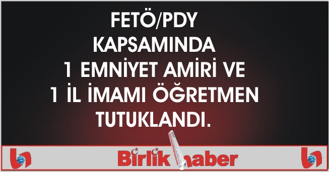 FETÖ/PDY kapsamında 2 kişi tutuklandı