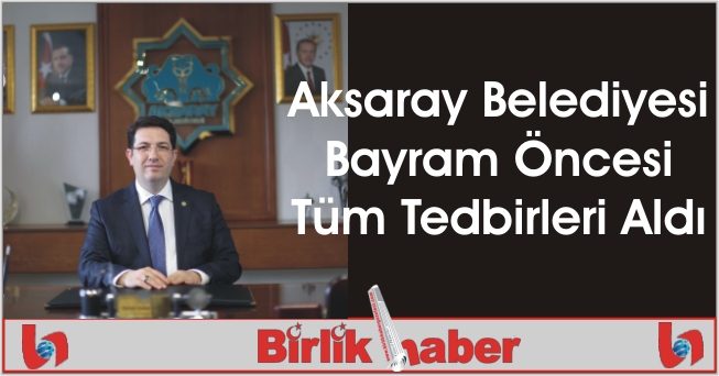 Aksaray Belediyesi Bayram Öncesi Tüm Tedbirleri Aldı