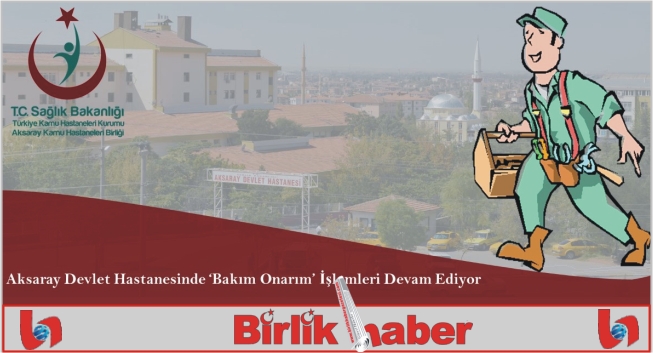 Aksaray Devlet Hastanesinde Bakım Onarım İşlemleri Devam Ediyor