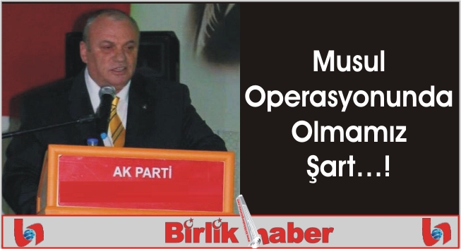 Musul Operasyonunda Olmamız Şart…!