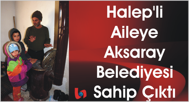 Halep’li Aileye Aksaray Belediyesi Sahip Çıktı