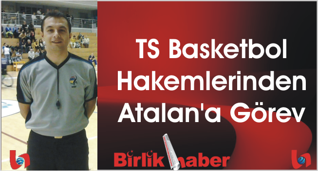 TS Basketbol Hakemlerinden Atalan’a Görev