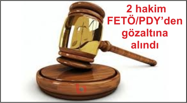 Aksaray’da 2 hakim FETÖ/PDY’den gözaltına alındı