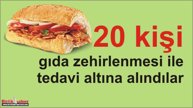 20 kişi gıda zehirlenmesi ile tedavi altına alındı