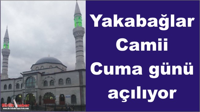 Yakabağlar Cami Cuma günü açılıyor