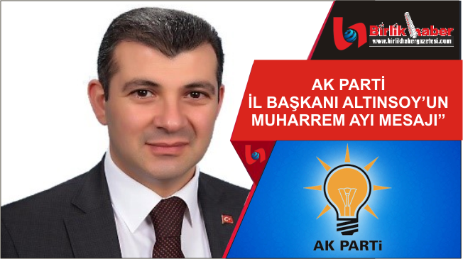 Ak Parti İl Başkanı Altınsoy’un Muharrem Ayı Mesajı
