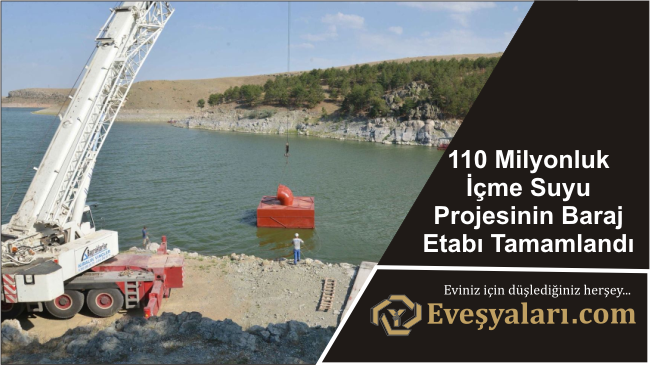 110 Milyonluk İçme Suyu Projesinin Baraj Etabı Tamamlandı