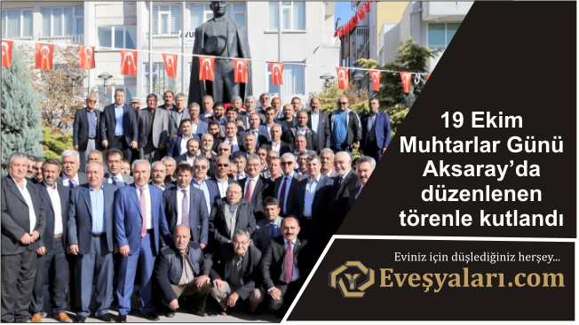 19 Ekim Muhtarlar Günü Aksaray’da düzenlenen törenle kutlandı