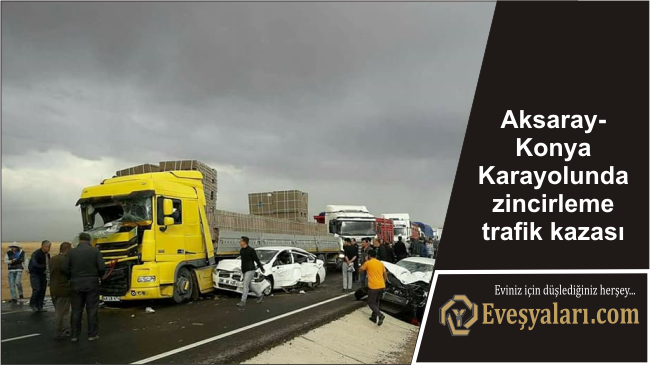 Aksaray-Konya Karayolunda zincirleme trafik kazası