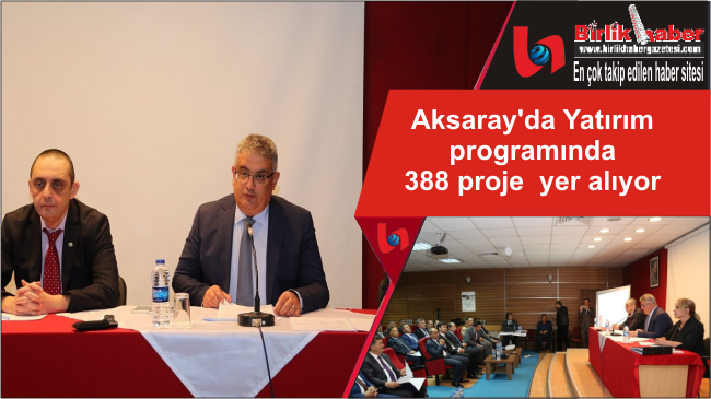Aksaray’da Yatırım programında 388 proje yer alıyor