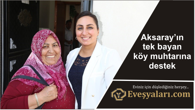 Aksaray’ın tek bayan köy muhtarına destek