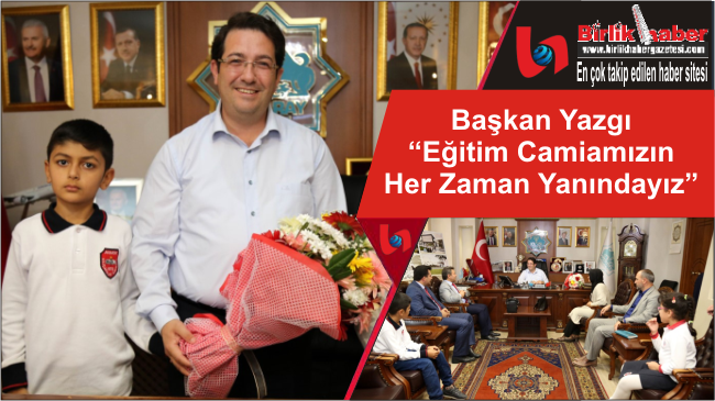 Başkan Yazgı “Eğitim Camiamızın Her Zaman Yanındayız”