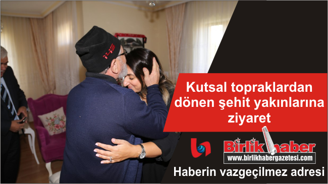 Kutsal topraklardan dönen şehit yakınlarına ziyaret