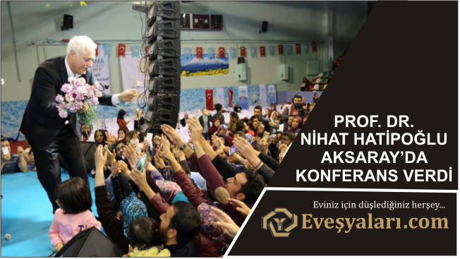 Nihat Hatipoğlu Aksaray’da Konferans Verdi
