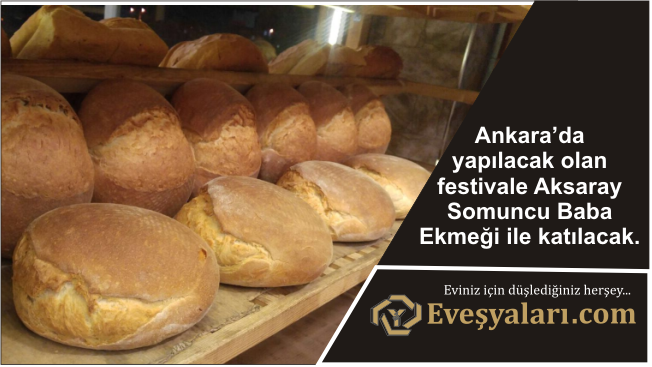 Uluslararası Ekmek Festivaline Aksaray Somuncu Baba Ekmeği İle Katılıyor