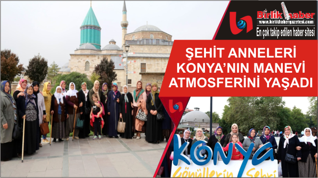 Şehit Anneleri Konya’nın Manevi Atmosferini Yaşadı