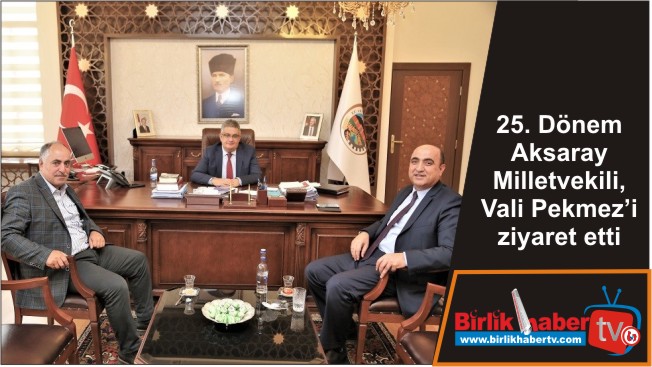 25. Dönem Aksaray Milletvekili, Vali Pekmez’i ziyaret etti