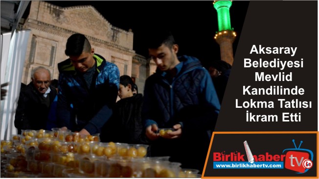 Aksaray Belediyesi Mevlid Kandilinde Lokma Tatlısı İkram Etti