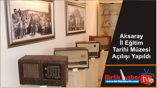 Aksaray İl Eğitim Tarihi Müzesi Açılışı Yapıldı