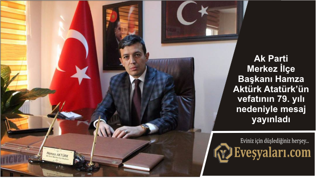 Aktürk Atatürk’ün vefatının 79. yılı nedeniyle mesaj yayınladı
