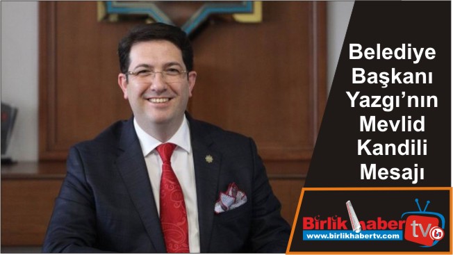 Belediye Başkanı Yazgı’nın Mevlid Kandili Mesajı