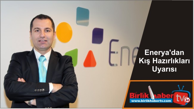 Enerya’dan Kış Hazırlıkları Uyarısı