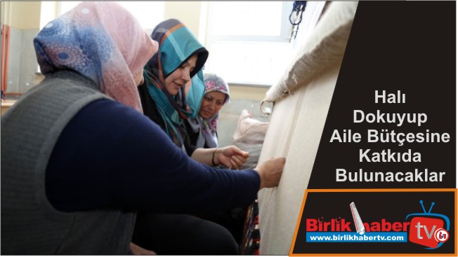 Halı Dokuyup Aile Bütçesine Katkıda Bulunacaklar