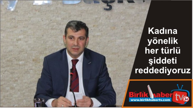 Kadına yönelik her türlü şiddeti reddediyoruz