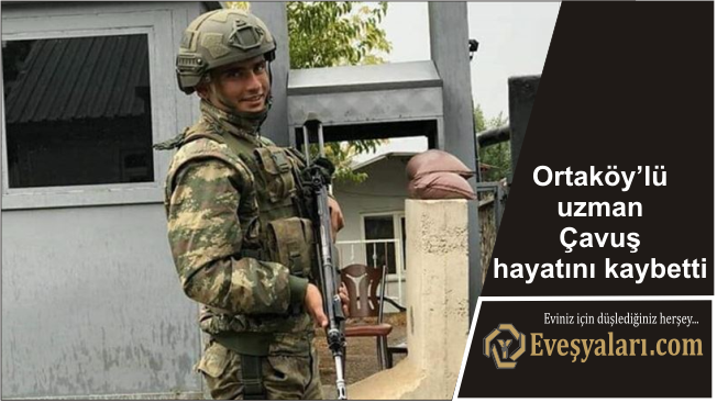 Ortaköy / Balcı’lı uzman Çavuş hayatını kaybetti