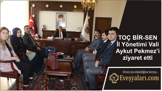 TOÇ BİR-SEN İl Yönetimi Vali Aykut Pekmez’i ziyaret etti