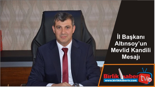 İl Başkanı Altınsoy’un Mevlid Kandili Mesajı