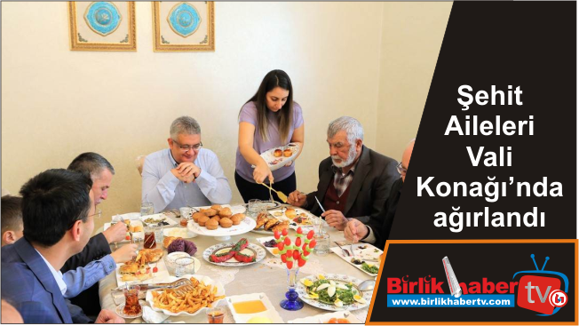 Şehit Aileleri Vali Konağı’nda ağırlandı