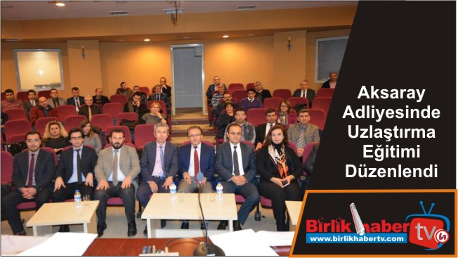 Aksaray Adliyesinde Uzlaştırma Eğitimi Düzenlendi