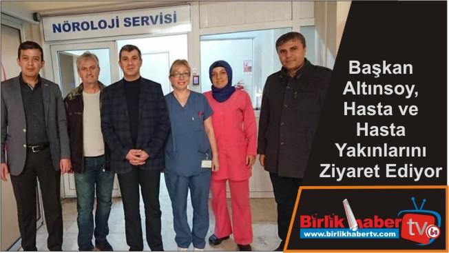 Başkan Altınsoy, Hasta ve Hasta Yakınlarını Ziyaret Ediyor