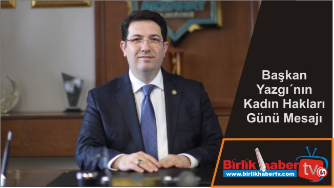 Başkan Yazgı´nın Kadın Hakları Günü Mesajı