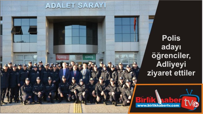 Polis adayı öğrenciler, Adliyeyi ziyaret ettiler