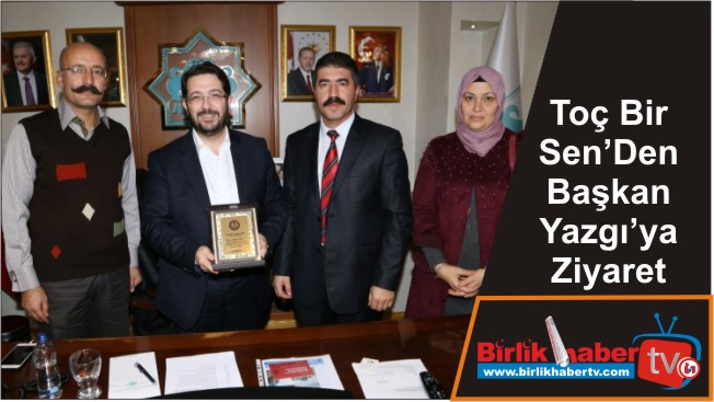 Toç Bir Sen’Den Başkan Yazgı’ya Ziyaret