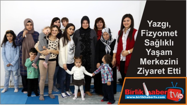 Yazgı, Fizyomet Sağlıklı Yaşam Merkezini Ziyaret Etti