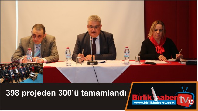 398 projeden 300’ü tamamlandı
