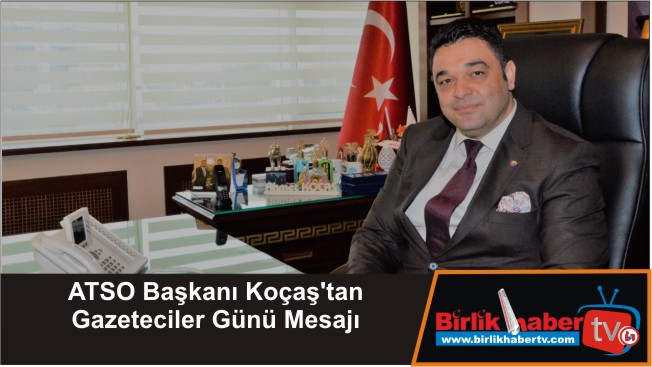 ATSO Başkanı Koçaş’tan Gazeteciler Günü Mesajı